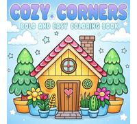 Cozy Corners bold and easy coloring book: 50 Serene and Comfortable Designs for Adults and Kids Featuring Peaceful Spaces, Subtle Colors, and Calming Details for Relaxation and Creative Expression