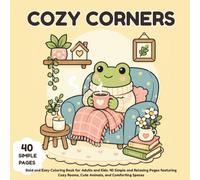 COZY CORNERS: Bold and Easy Coloring Book for Adults and Kids: 40 Simple and Relaxing Pages featuring Cozy Rooms, Cute Animals, and Comforting Spaces (The Cozy Little Worlds Series)
