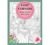 Cozy Corners - Bring Home the Color: A Relaxing Coloring Book of Cozy Homes and Creative Spaces for Stress Relief and Joy