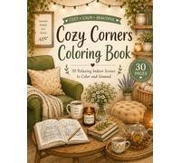 Cozy Corners Coloring Book: 30 Relaxing Indoor Scenes to Color and Unwind: A Hygge-Inspired Adult Coloring Book Filled with Cozy Home Spaces, Peaceful ... Mindful Moments (Cozy Coloring Book Series)