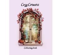 Cozy Corners Coloring Book: Aesthetic Cozy Spaces Filled with Comfort, Calm and Simple Joys, Relaxing, Calm , Comfort and Mindful Coloring