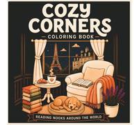 Cozy Corners Coloring Book: Cozy Interiors for Adults: Relaxing Reading Nooks and Cozy Retreat Scenes from Around the World