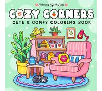 Cozy Corners: Coloring Book for Adults and Teens Featuring Super Cute Nooks and Hygge Spaces for Relaxation (Cute and Comfy Coloring Books)