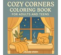 Cozy Corners Coloring Book for Adults and Teens: Peaceful Hygge Rooms and Calming Nooks to Color for Daily Relaxation and Mindful Joy