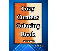 Cozy Corners Coloring Book - For Adults: New Collection of Relaxing Home, Pets, Hobbies, Seasonal, and Fantasy Nooks for Stress Relief and Creativity