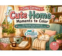 Cozy Corners Cute Home Moments to Color: 40 Adorable Cozy Scenes for Relaxation, Stress Relief and Creative Fun