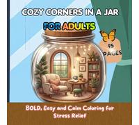 COZY CORNERS IN A JAR FOR ADULTS: BOLD, Easy and Calm Coloring for Stress Relief