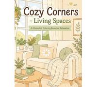 Cozy Corners - Living Spaces: Simple & Relaxing Cozy Spaces to Color | 50 Peaceful Designs for Stress Relief and Mindfulness