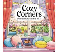 Cozy Corners Malbuch Für Mädchen Ab 12: Entspannendes Malbuch mit gemütlichen Leseecken, kreativen Räumen & traumhaften Motiven für Teenager