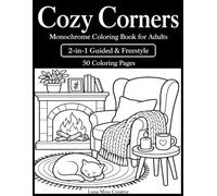 Cozy Corners Monochrome Coloring Book for Adults: 50 One Color Designs with 2-in-1 Guided & Freestyle Cozy Home, Reading Nooks, Window Seats, Candles, Plants & Rainy Day Spaces for Relaxation