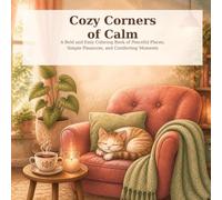 Cozy Corners of Calm: A Bold and Easy Coloring Book of Peaceful Places, Simple Pleasures, and Comforting Moments