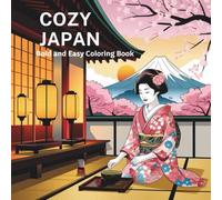 Cozy Corners of Japan: Bold and Easy Coloring Book for Teens and Adults, A Collection of Amazing Japanese Scenes for Stress Relief and Relaxation