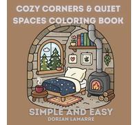 Cozy Corners & Quiet Spaces Coloring Book: Cute and Relaxing Kawaii Rooms, Cozy Living Spaces, and Surprise Whimsical Scenes for Adults and Teens - A ... Coloring Book for Relaxation and Mindful Fun