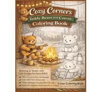 Cozy Corners: Teddy Bears & Cocoa: Relaxing & Simple Cute Designs for Stress Relief and Calm (Cozy Corners Coloring Collection)