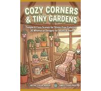 Cozy Corners & Tiny Gardens: Simple & Cozy Scenes for Stress-Free Coloring 30 whimsical design for adults and teens
