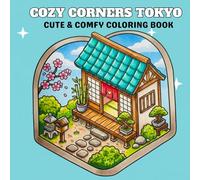 Cozy Corners Tokyo: Coloring Book Cute & Comfy Japanese Spaces for Relaxation (Cozy Spaces Coloring)