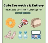 Cozy Cosmetics and Cultery Book for Adults, Teen And All Kids: Bold & Easy Stress Relief Coloring Book Featuring Makeup, Beauty Essentials, Hair Accessories, Bags, Shoes, Jewelry, Skincare & More