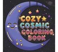 Cozy Cosmic Coloring Book: Bold and Easy Coloring Book for Kids, Toddlers, and Seniors: Simple and Cute Big Outer Space Designs, Planets, and ... Relaxation (Cozy Companions Series)