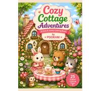 Cozy Cottage Adventures: Cute & Cozy Coloring Scenes with Sweet Animals, Baking, Gardens, Tea Time & Wholesome Moments for Kids, Teens & Adults
