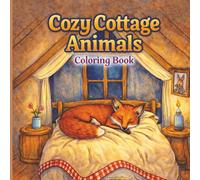 Cozy Cottage Animals Coloring Book: A Relaxing Adult Coloring Book of Charming Animals in Peaceful Cottage Homes, Gardens, and Windowsills