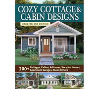 Cozy Cottage & Cabin Designs: 200+ Cottages, Cabins, A-frames, Vacation Homes, Apartment Garages, Sheds & More