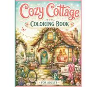 Cozy Cottage Coloring Book: Charming Cottagecore Scenes, Cozy Spaces, Beautiful Gardens & Peaceful Country Life for Adults