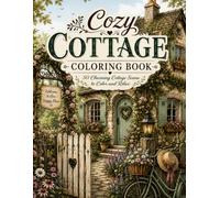 Cozy Cottage Coloring Book for Adults: 50 Charming Cottage Scenes to Color and Relax | Cozy Homes, Cottage Gardens, Rustic Interiors, Woodland Escapes & Stress Relief Coloring Book