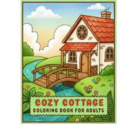 Cozy Cottage Coloring Book for Adults: Whimsical Countryside Houses and Floral Paths to Soothe Your Mind and Spark Creativity
