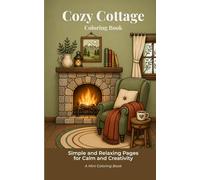 Cozy Cottage Coloring Book: Simple and Relaxing Pages for Calm and Creativity (Peaceful Escape Coloring Series)