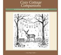 Cozy Cottage Companions: A Cottagecore Animals Coloring Book for Adults · 45 Cozy Scenes of Woodland & Farm Friends in Their Country Homes (Cozy Pages Studio Coloring Books)