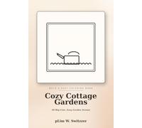 Cozy Cottage Gardens: Bold & Easy Coloring Book - 50 Big-Line, Easy Pages of Flower Gardens, Greenhouses & Garden Cottages for Relaxation (Cozy Bold & Easy)