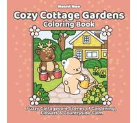 Cozy Cottage Gardens: Fuzzy Cottagecore Scenes of Gardening, Flowers & Countryside Calm