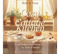 Cozy Cottage Kitchen - Bold & Easy Coloring Book: Hygge Kitchen Scenes - Simple & Relaxing