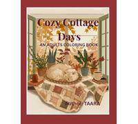 Cozy Cottage Life Adult Coloring Book: 50 Relaxing Scenes of Fireside Moments, Cozy Kitchens, Sleeping Cats and Garden Gates for Stress Relief and Creative Calm
