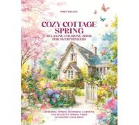 Cozy Cottage Spring - Relaxing Coloring Book: Charming homes, blooming gardens, and peaceful spring vibes to soothe your mind