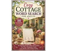 Cozy Cottage Word Search for Adults: 50 Charming Puzzles Filled with Gardens, Tea Time, Handmade Crafts, Cozy Rooms, and Country Living (Word search books collection)