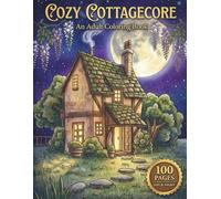 Cozy Cottagecore: An Adult Coloring Book with 100 Coloring Pages (50 Designs in Day & Night Versions) featuring Fairies, Rustic Homes, Frogs, and ... for Stress Relief (The Cozy Collection)
