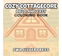 Cozy Cottagecore Bold and Easy Coloring Book: Picturesque Cottages and Serene Landscapes for Fun, Stress Relief, Relaxation, and Creative Escape for Adults, Seniors, Kids and Teens