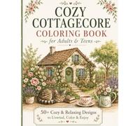 Cozy Cottagecore Coloring Book: 50+ Cozy & Relaxing Designs to Unwind, Color & Enjoy