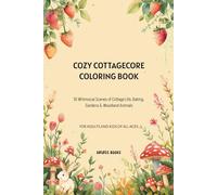 Cozy Cottagecore Coloring Book: A Cozy Coloring Book of Rustic Homes, Wildflowers, Forest Creatures & Peaceful Countryside Escapes