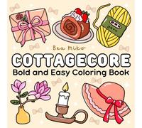 Cozy Cottagecore Coloring Book: Bold and Easy Designs for Adults and Kids, Including Gardening, Baking, Flowers, and Simple Country Life Scenes for Relaxation and Stress Relief