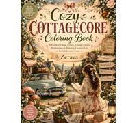 Cozy Cottagecore Coloring Book: Whimsical Village Scenes, Vintage Charm, Mushrooms & Relaxing Country Life for Adults and Teens