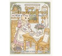 Cozy Cottagecore Friends - Cat's Cozy Cottage Days: A Cozy Cottagecore Coloring Book with 50 Relaxing Country Living Scene for Adults and Teens