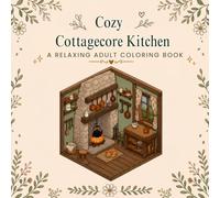 Cozy Cottagecore Kitchens: A Bold & Easy Coloring Book Featuring Rustic Baking Nooks, Cozy Country Homes, and Relaxing Aesthetic Scenes for Adults and Teens