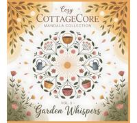 Cozy Cottagecore Mandala Collection Garden Whispers: Listen to the Garden and It Will Whisper Peace A Nature Inspired Mandala Coloring Book for Calm and Mindful Relaxation
