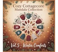 Cozy Cottagecore Mandala Collection Winter Comforts: Find Warmth in Every Snowflake A Relaxing Mandala Coloring Book for Peaceful Winter Evenings