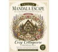 Cozy Cottagecore Mandalas: Rustic Nature-Inspired Mandalas for Relaxation, Mindfulness, Stress Relief, and Creative Escape (Premium Mandala Escape Coloring Collection)