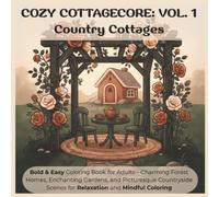 Cozy Cottagecore: Vol. 1 - Country Cottages: Bold & Easy Coloring Book for Adults - Charming Forest Homes, Enchanting Gardens, and Picturesque Countryside Scenes for Relaxation and Mindful Coloring