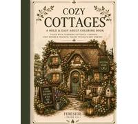 Cozy Cottages: A Bold & Easy Adult Coloring Book Filled with Charming Cottages, Beautiful Gardens, Cozy Rooms & Peaceful Places to Relax and Unwind (The Cozy Collection by Fireside Paper Co.)