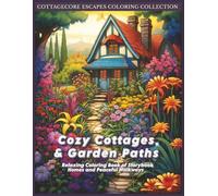 Cozy Cottages & Garden Paths: Relaxing Coloring Book of Storybook Homes and Peaceful Walkways (Cottagecore Escapes Coloring Collection)